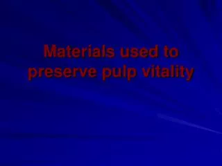 Materials used to preserve pulp vitality