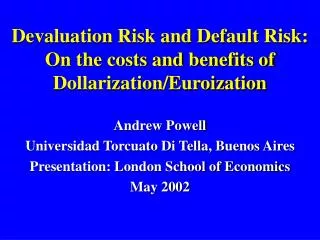 Devaluation Risk and Default Risk: On the costs and benefits of Dollarization/Euroization