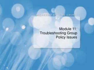 module 11 troubleshooting group policy issues