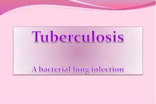 Tuberculosis A bacterial lung infection