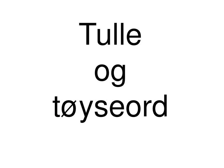 tulle og t yseord