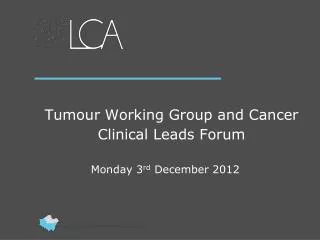 Tumour Working Group and Cancer Clinical Leads Forum