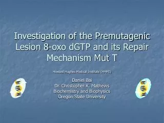 Investigation of the Premutagenic Lesion 8-oxo dGTP and its Repair Mechanism Mut T