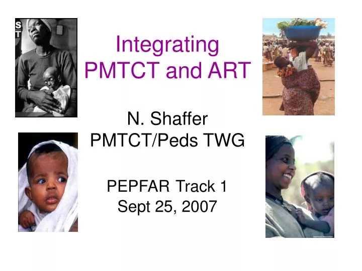 integrating pmtct and art n shaffer pmtct peds twg pepfar track 1 sept 25 2007