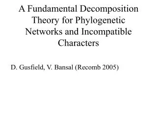 A Fundamental Decomposition Theory for Phylogenetic Networks and Incompatible Characters
