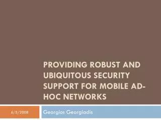 Providing Robust and Ubiquitous Security Support for Mobile Ad-Hoc Networks