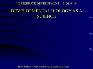 VERTEBRATE DEVELOPMENT BIOL 4410 DEVELOPMENTAL BIOLOGY AS A SCIENCE