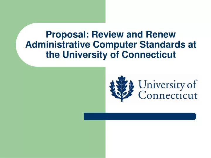 proposal review and renew administrative computer standards at the university of connecticut