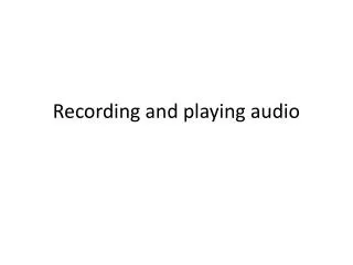 Recording and playing audio