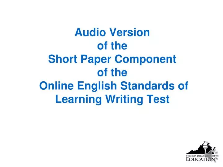 audio version of the short paper component of the online english standards of learning writing test