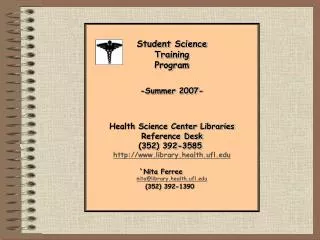 Student Science Training Program -Summer 2007- Health Science Center Libraries Reference Desk