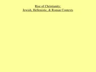 Rise of Christianity: Jewish, Hellenistic, &amp; Roman Contexts