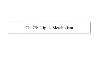 Ch. 25: Lipids Metabolism