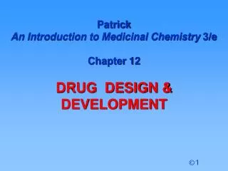 Patrick An Introduction to Medicinal Chemistry 3/e Chapter 12 DRUG DESIGN &amp; DEVELOPMENT