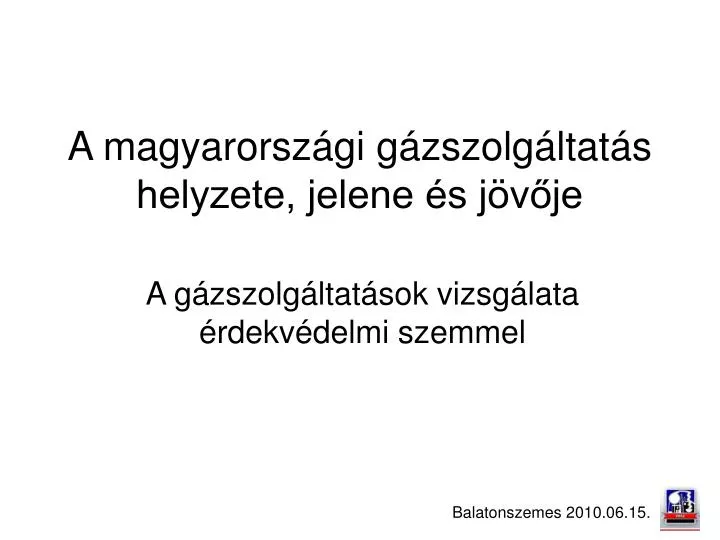 a magyarorsz gi g zszolg ltat s helyzete jelene s j v je