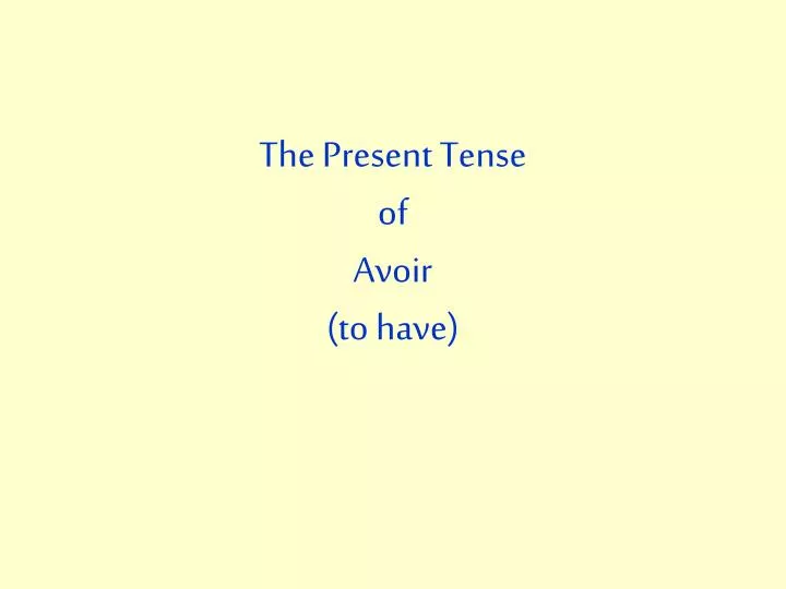 the present tense of avoir to have