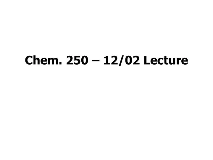 chem 250 12 02 lecture