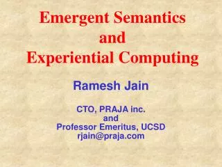 Ramesh Jain CTO, PRAJA inc. and Professor Emeritus, UCSD rjain@praja