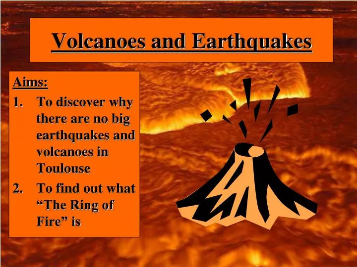 volcanoes and earthquakes