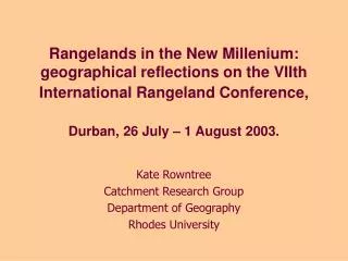 Kate Rowntree Catchment Research Group Department of Geography Rhodes University