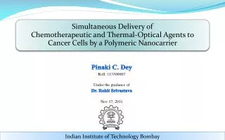 Pinaki C. Dey Roll: 113300003 Under the guidance of Dr. Rohit Srivastava Nov 17, 2011
