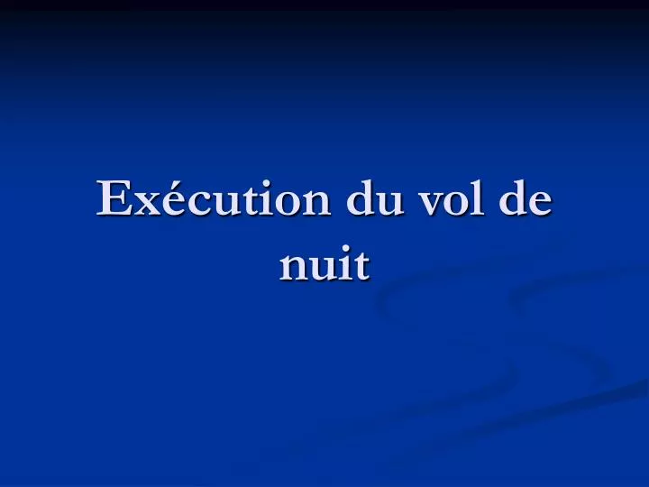 ex cution du vol de nuit