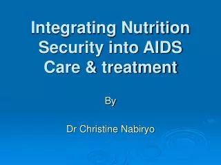 Integrating Nutrition Security into AIDS Care &amp; treatment