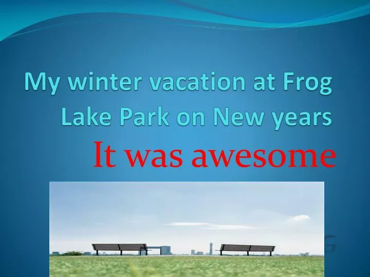 my winter vacation at frog lake park on new years