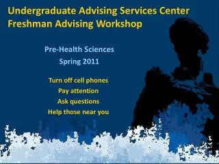 Undergraduate Advising Services Center Freshman Advising Workshop