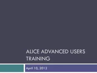 Alice Advanced Users Training
