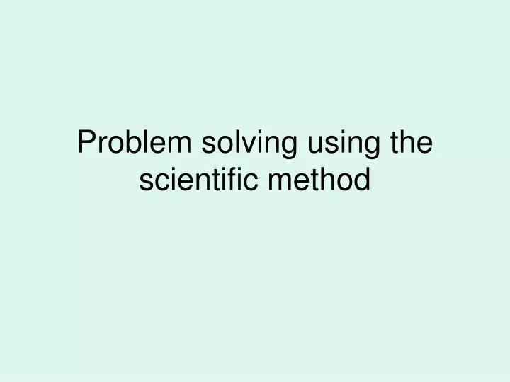 problem solving using the scientific method