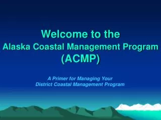 Welcome to the Alaska Coastal Management Program (ACMP)