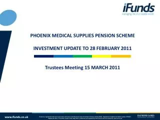PHOENIX MEDICAL SUPPLIES PENSION SCHEME INVESTMENT UPDATE TO 28 FEBRUARY 2011