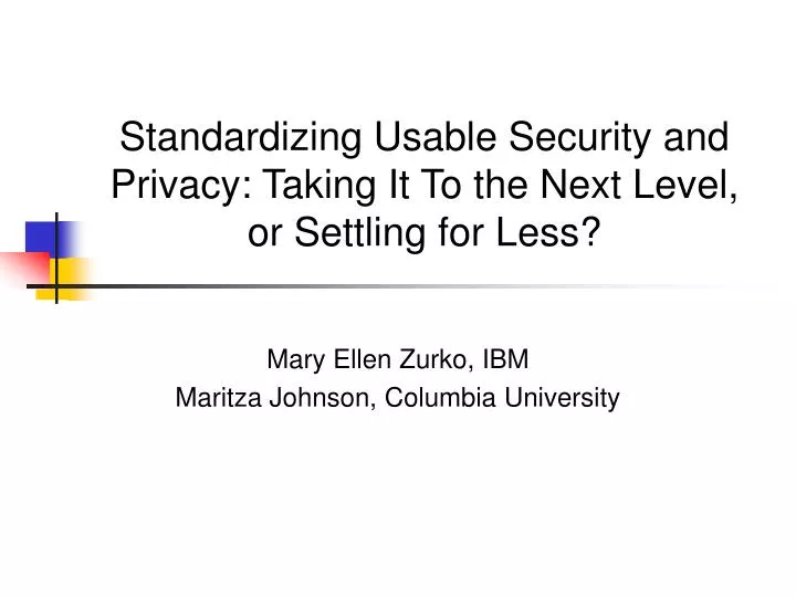 standardizing usable security and privacy taking it to the next level or settling for less