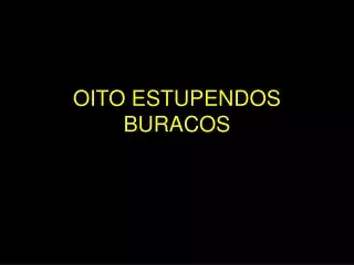 oito estupendos buracos