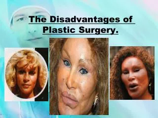 The Disadvantages of Plastic Surgery.