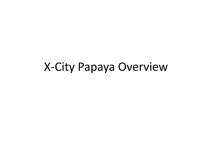 x city papaya overview