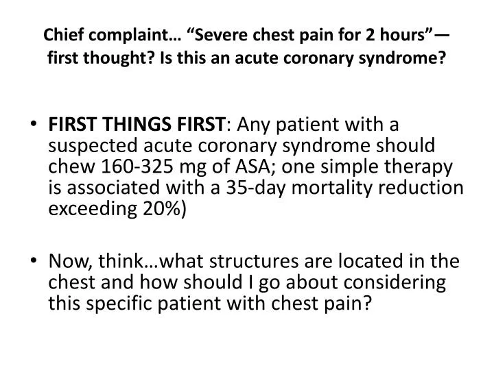 chief complaint severe chest pain for 2 hours first thought is this an acute coronary syndrome