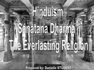 Hinduism &quot;Sanatana Dharma&quot;: The Everlasting Religion