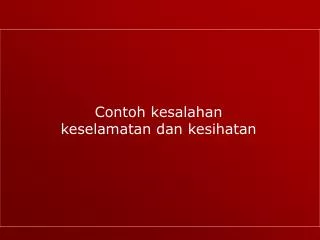 Contoh kesalahan keselamatan dan kesihatan