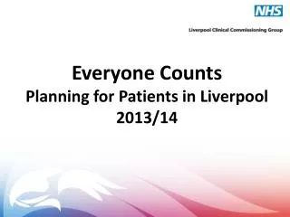 Everyone Counts Planning for Patients in Liverpool 2013/14