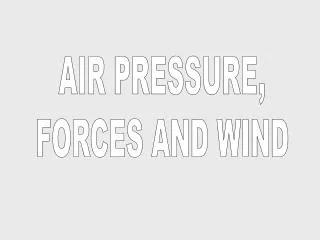 AIR PRESSURE, FORCES AND WIND