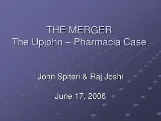 THE MERGER The Upjohn – Pharmacia Case