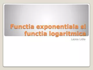functia exponentiala si functia logaritmica