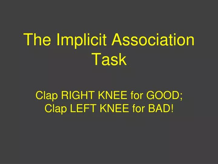 the implicit association task clap right knee for good clap left knee for bad