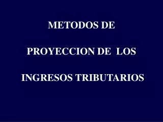 metodos de proyeccion de los ingresos tributarios