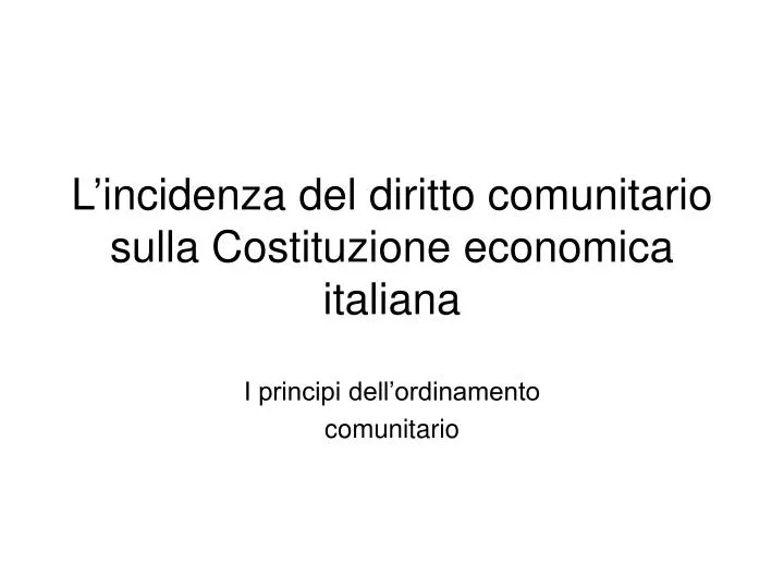 l incidenza del diritto comunitario sulla costituzione economica italiana