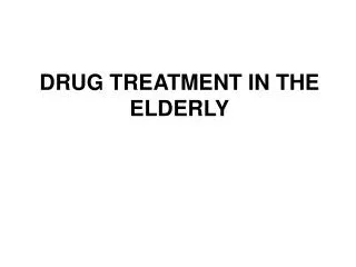 DRUG TREATMENT IN THE ELDERLY