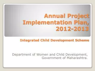 Annual Project Implementation Plan, 2012-2013 Integrated Child Development Scheme