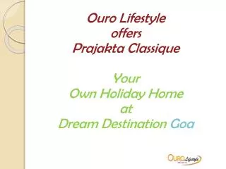 Ouro Lifestyle offers Prajakta Classique Your Own Holiday Home at Dream Destination Goa